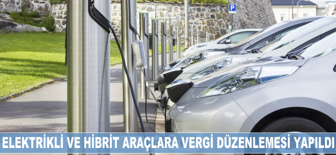 Elektrikli ve hibrit araçlara vergi düzenlemesi yapıldı