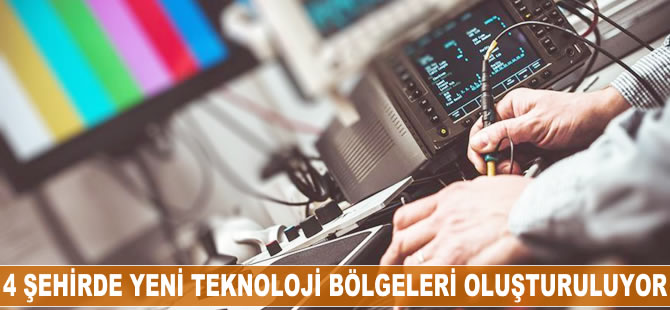 4 şehirde yeni teknoloji bölgeleri oluşturuluyor