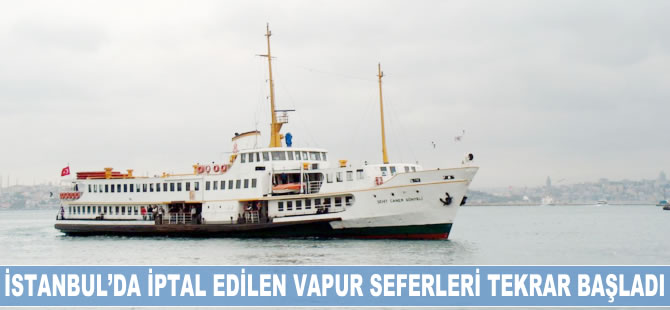 İstanbul'da iptal edilen vapur seferleri tekrar başladı