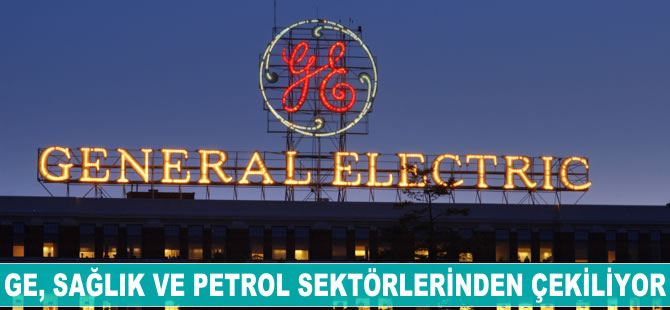 GE, sağlık ve petrol sektörlerinden çekiliyor