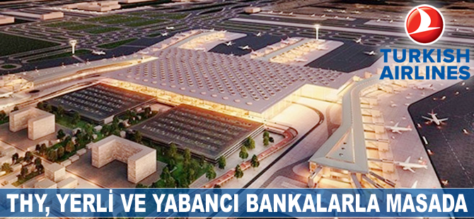 THY, yerli ve yabancı bankalarla masada