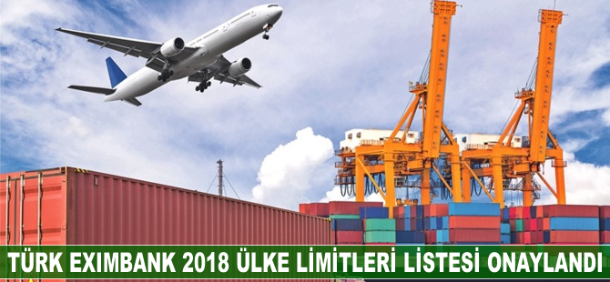 Türk Eximbank 2018 ülke limitleri listesi onaylandı