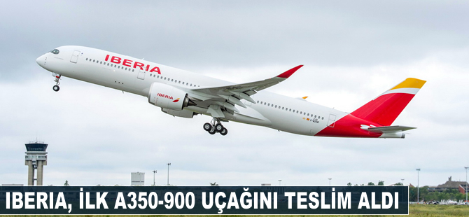 Iberia, ilk A350-900 uçağını teslim aldı