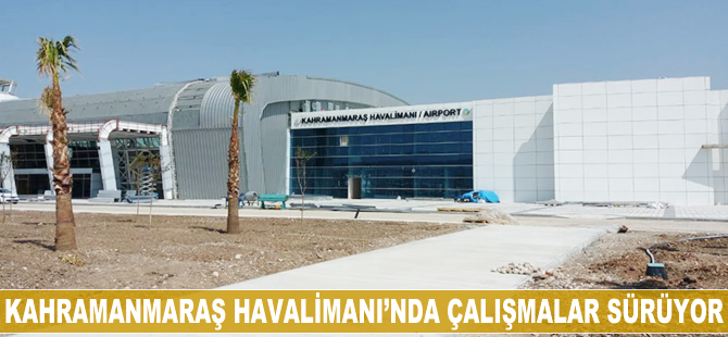 Kahramanmaraş Havalimanı'nda çalışmalar sürüyor