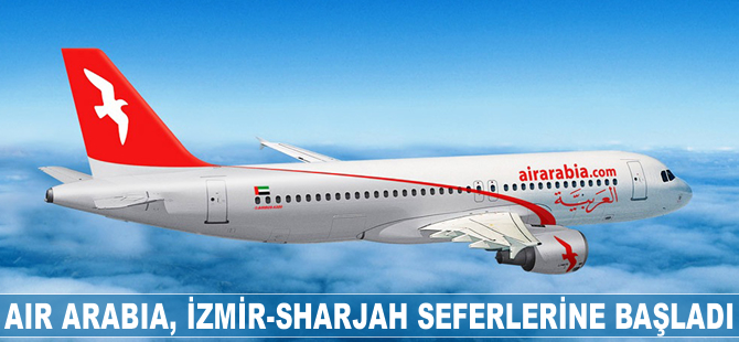 Air Arabia, İzmir-Sharjah seferlerine başladı