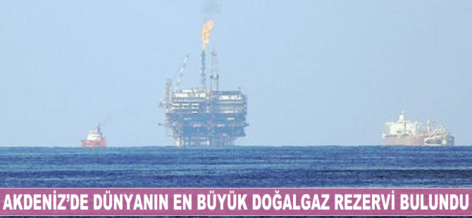 Akdeniz'de dünyanın en büyük doğalgaz rezervi bulundu