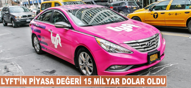 Lyft'in piyasa değeri 15 milyar dolar oldu