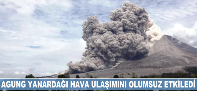 Agung Yanardağı hava ulaşımını olumsuz etkiledi