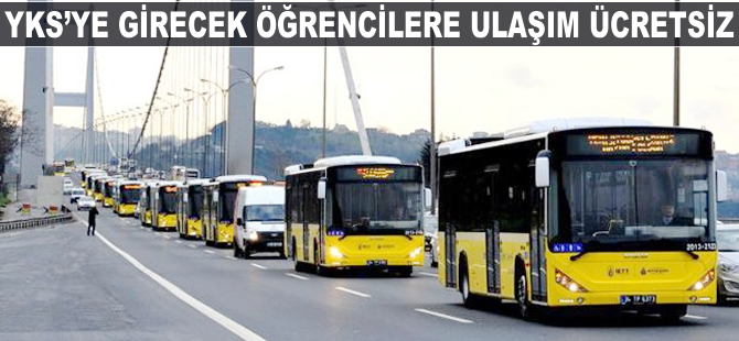 YKS'ye girecek öğrencilere ve görevlilere ulaşım ücretsiz