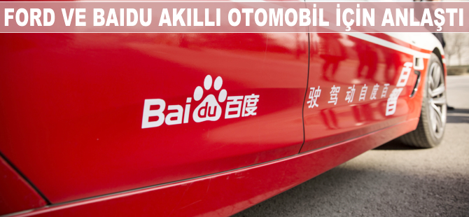 Ford ve Baidu akıllı otomobil için anlaştı