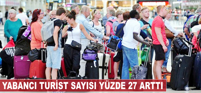 Yabancı turist sayısı yüzde 27 arttı