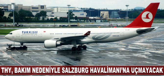 THY, bakım nedeniyle Salzburg Havalimanı'na uçmayacak