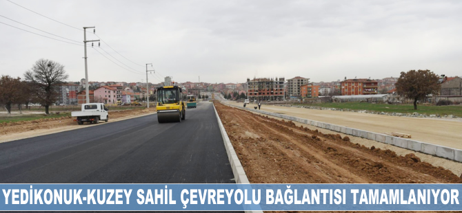 Yedikonuk-Kuzey Sahil Çevre Yolu bağlantısı tamamlanıyor