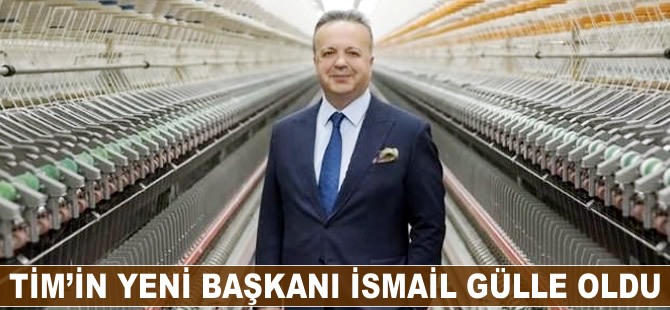 TİM'in yeni başkanı İsmail Gülle oldu