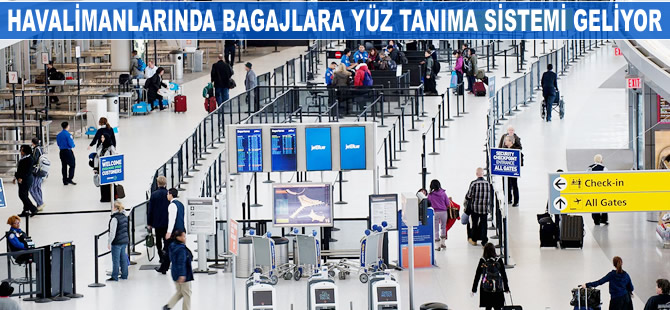 Havalimanlarında bagajlara yüz tanıma sistemi geliyor