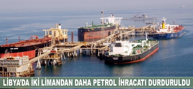 Libya'da iki limandan daha petrol ihracatı durduruldu