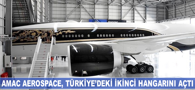 AMAC Aerospace, Türkiye'deki ikinci hangarını açtı