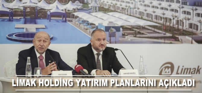 Limak Holding yatırım planlarını açıkladı