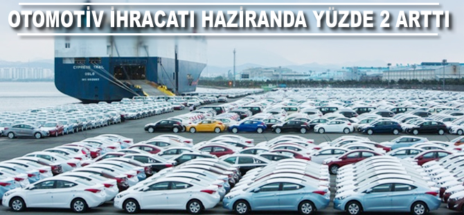 Otomotiv ihracatı haziranda yüzde 2 arttı