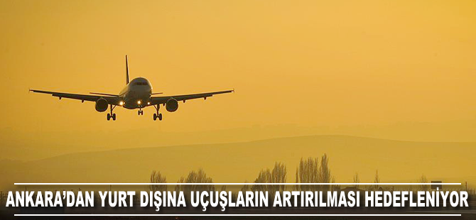 Ankara'dan yurt dışına uçuşların artırılması hedefleniyor