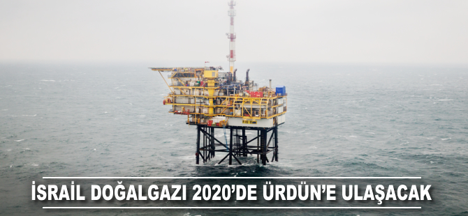 İsrail doğalgazı 2020’de Ürdün'e ulaşacak