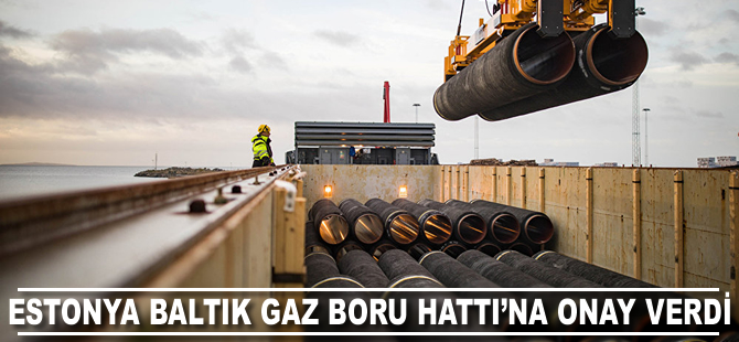 Estonya, Baltık Gaz Boru Hattı'na onay verdi