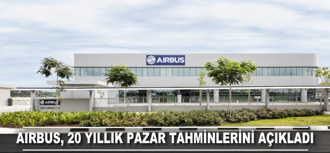 Airbus, 20 yıllık pazar tahminlerini açıkladı