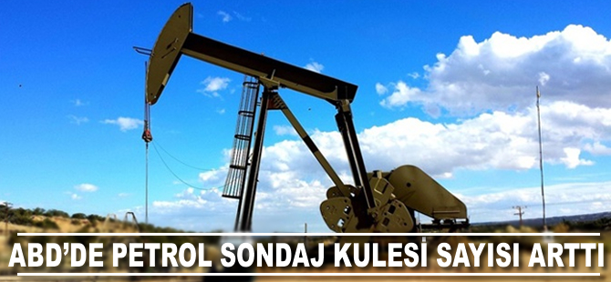 ABD'de petrol sondaj kulesi sayısı yükseldi