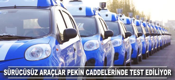 Sürücüsüz araçlar Pekin caddelerinde test ediliyor