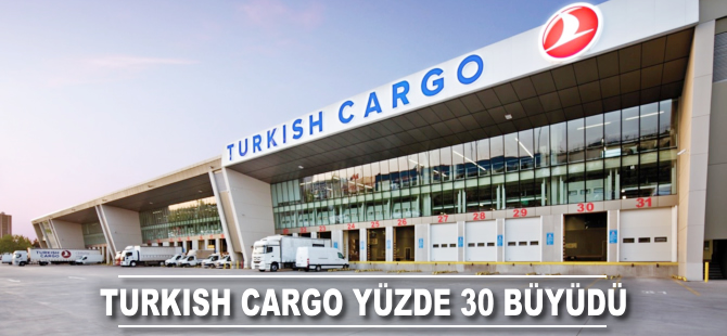 Turkish Cargo yüzde 30 büyüdü