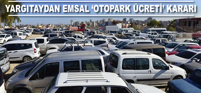 Yargıtaydan emsal "otopark ücreti" kararı