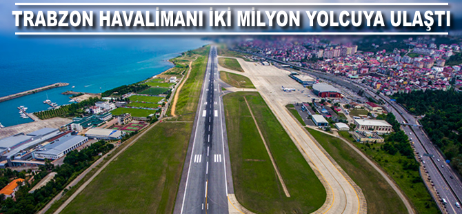 Trabzon Havalimanı 2 milyon yolcuya ulaştı