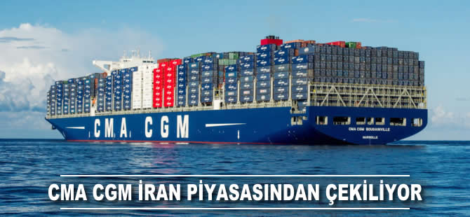 CMA CGM İran piyasasından çekiliyor