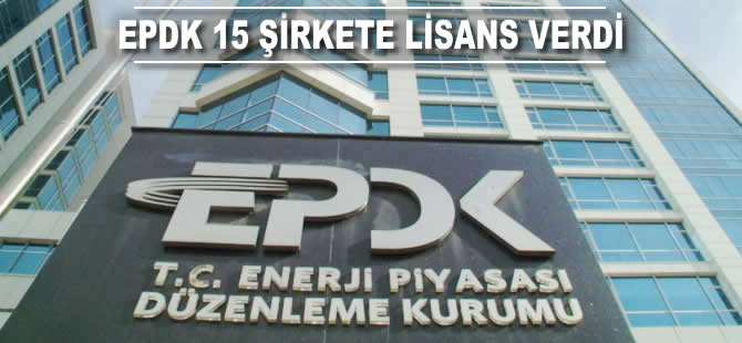 EPDK 15 şirkete lisans verdi