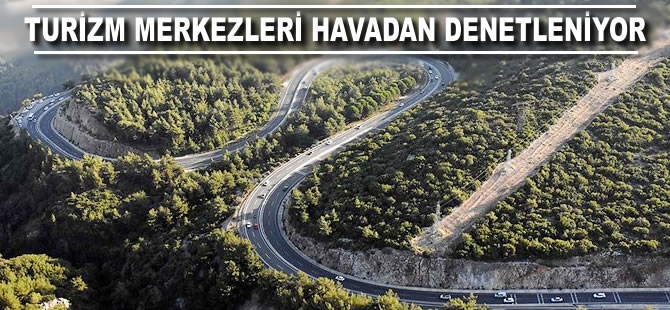 Turizm merkezleri havadan denetleniyor