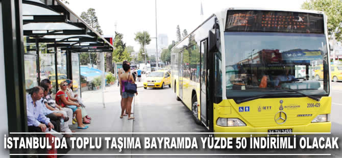 İstanbul'da toplu ulaşım bayramda yüzde 50 indirimli olacak