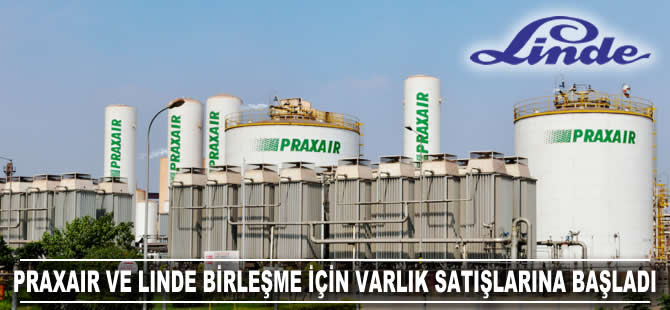 Praxair ve Linde birleşme için varlık satışına başladı