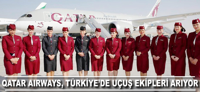 Qatar Airways Türkiye'de uçuş ekipleri arıyor