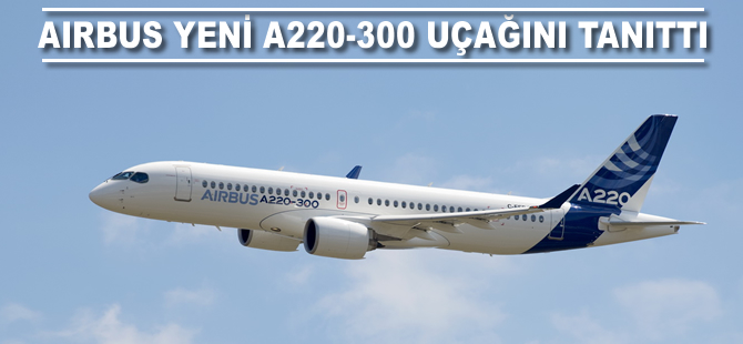 Airbus yeni A220'sini tanıttı