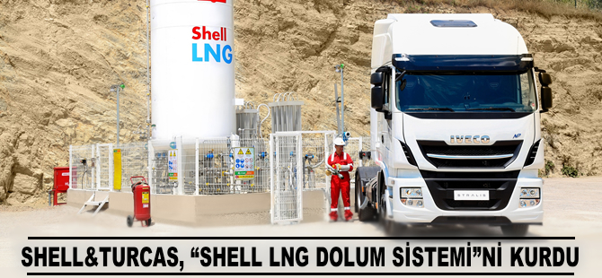 Shell&Turcas, “Shell LNG Dolum Sistemi”ni kurdu