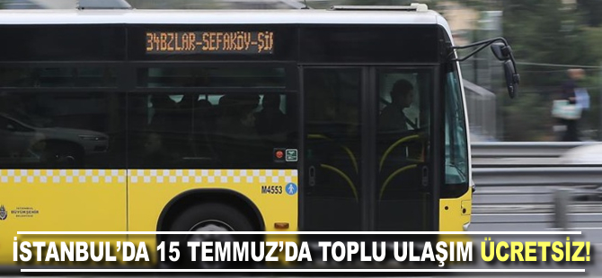 İstanbul'da 15 Temmuz'da toplu ulaşım ücretsiz