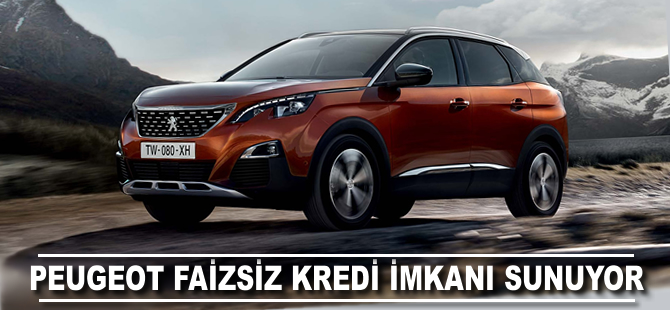 Peugeot, faizsiz kredi imkanı sunuyor