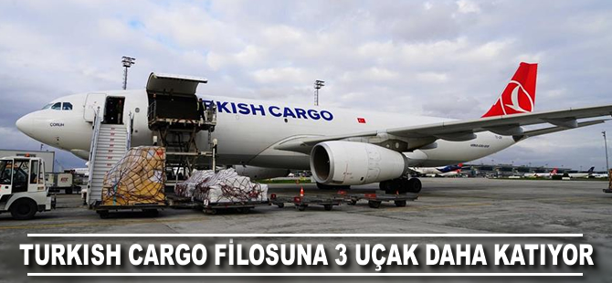 Turkish Cargo filosuna 3 uçak daha katıyor