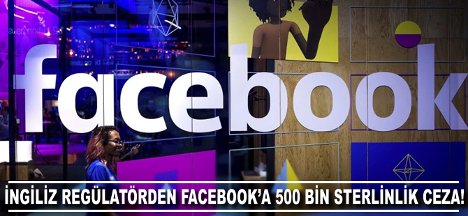 İngiliz regülatörden Facebook’a 500 bin sterlinlik ceza