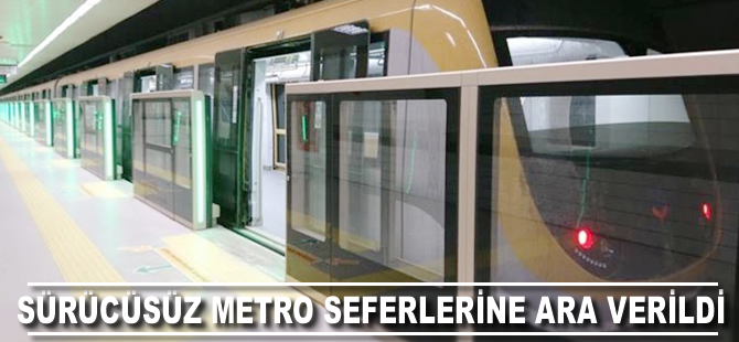 Sürücüsüz metro seferlerine ara verildi