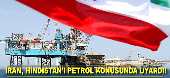 İran, Hindistan'ı petrol ithalatı konusunda uyardı