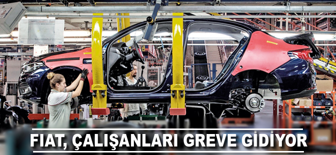 Fiat çalışanları greve giriyor