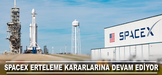 SpaceX erteleme kararlarına devam ediyor!