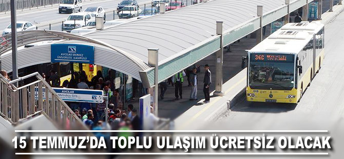 15 Temmuz'da toplu ulaşım ücretsiz olacak