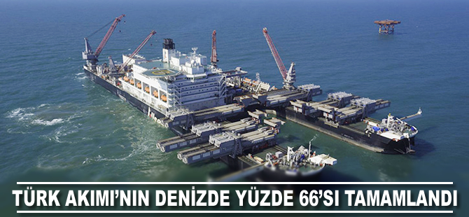 Türk Akımı'nın deniz bölümünün yüzde 66’sı tamamlandı